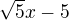 $\sqrt{5} x - 5$