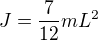 $J=\frac{7}{12}mL^{2}$