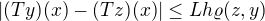 $|(Ty)(x) - (Tz)(x)| \le Lh\varrho(z, y)$