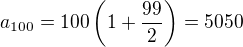 kopírovat do textarea $a_{100}=100\left(1+\frac{99}{2}\right)=5050$