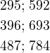 $295;\,592\\396;\,693\\487;\,784$