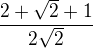 $\frac{2+\sqrt{2}+1}{2\sqrt{2}}$