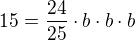$15=\frac{24}{25}\cdot{b}\cdot{b}\cdot{b}$