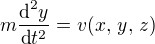$m \frac {\text{d}^2 y}{\text{d}t^2} = v(x,\,y,\,z)$