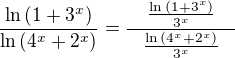 $\frac{\ln{\(1+3^{x}\)}}{\ln{\(4^{x}+2^{x}\)}}=\frac{\quad\frac{\ln{\(1+3^x\)}}{3^x}\quad}{\frac{\ln{\(4^x+2^x\)}}{3^x}}$