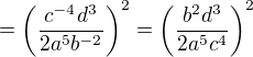 $=\(\frac{c^{-4}d^3}{2a^5b^{-2}}\)^2=\(\frac{b^{2}d^3}{2a^5c^{4}}\)^2$