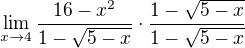 $\lim_{x\to4} \frac{16-x^2}{1-\sqrt{5-x}}\cdot \frac{1-\sqrt{5-x}}{1-\sqrt{5-x}}$