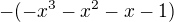 $-(-x^3-x^2-x-1)$