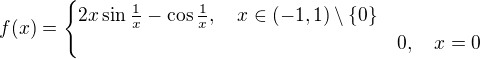 kopírovat do textarea $f(x)=\begin{cases} 2x\sin\frac 1x-\cos\frac 1x,\quad x\in(-1,1)\setminus\{0\}\nl 0,\quad x=0\end{cases}$