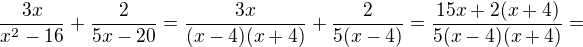 $\frac{3x}{x^{2}-16} + \frac{2}{5x-20}=\frac{3x}{(x-4)(x+4)} + \frac{2}{5(x-4)}=\frac{15x+2(x+4)}{5(x-4)(x+4)}=$