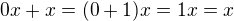 $0x+x=(0+1)x=1x=x$