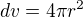 $dv=4\pi r^{2}$