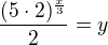 $\frac{(5\cdot2)^{\frac x3}}{2}=y$