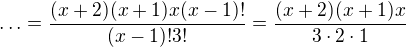 $\ldots=\frac{(x+2)(x+1)x(x-1)!}{(x-1)!3!}=\frac{(x+2)(x+1)x}{3\cdot 2\cdot 1}$