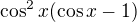 $\cos^2 x(\cos x -1)$