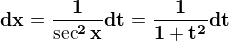 $\bf{dx = \frac{1}{\sec^2 x}dt = \frac{1}{1+t^2}dt}$