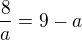 $\frac{8}{a}=9-a$