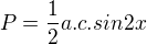 $P=\frac{1}{2}a.c.sin2x$