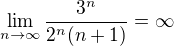 $\lim_{n\to\infty}\frac{3^n}{2^n(n+1)}=\infty$