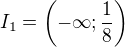 $I_1=\(-\infty;\frac{1}{8}\)$