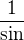 $\frac{1}{\sin}$