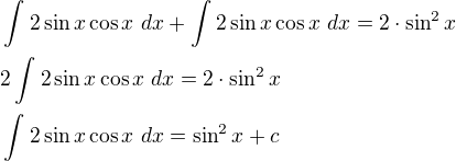 kopírovat do textarea $\int_{}^{}2\sin x\cos x \ dx+\int_{}^{}2\sin x\cos x \ dx=2\cdot \sin ^{2}x\nl 2\int_{}^{}2\sin x\cos x \ dx=2\cdot \sin ^{2}x\nl \int_{}^{}2\sin x\cos x \ dx=\sin ^{2}x+c$