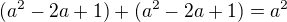 $(a^2-2a+1)+(a^2-2a+1)=a^2$
