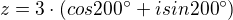 $z=3\cdot (cos200^\circ +i sin200^\circ )$