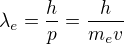 $\lambda_e =\frac{h}{p}=\frac{h}{m_e v}$