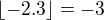 $\lfloor -2.3\rfloor=-3$