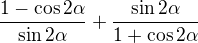 $\frac{1-\cos 2\alpha }{\sin 2\alpha } + \frac{\sin 2\alpha }{1+\cos 2\alpha }$