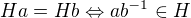 $Ha=Hb\Leftrightarrow ab^{-1}\in H$