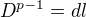 $D^{p-1}=dl$