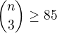 kopírovat do textarea ${n\choose3}\ge85$