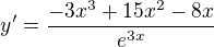 $y'=\frac{-3x^{3}+15x^{2}-8x}{e^{3x}}$