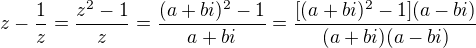 $z-\frac1z=\frac{z^2-1}z=\frac{(a+bi)^2-1}{a+bi}=\frac{[(a+bi)^2-1](a-bi)}{(a+bi)(a-bi)}$