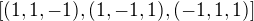 $[(1, 1, -1), (1, -1, 1), (-1, 1, 1)]$