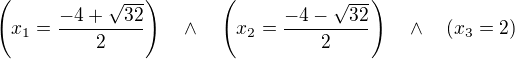 $\(x_1=\frac{-4+\sqrt{32}}{2}\)\quad\wedge\quad\(x_2=\frac{-4-\sqrt{32}}{2}\)\quad\wedge\quad\(x_3=2\)$