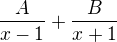 $\frac A{x-1} +\frac B{x+1}$