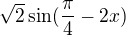 $\sqrt{2}\sin(\frac{\pi}4-2x)$