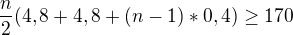 $\frac{n}{2}(4,8+4,8+(n-1)*0,4)\ge 170$