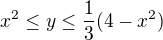$x^2 \le y \le \frac {1}{3}(4-x^2)$