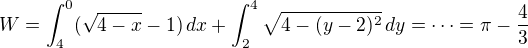 kopírovat do textarea $W=\int_4^0 (\sqrt{4-x}-1)\,dx+\int_2^4 \sqrt{4-(y-2)^2}\,dy=\cdots=\pi-\frac43$