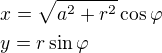 $x=\sqrt{a^2+r^2}\cos\varphi\nly=r\sin\varphi$