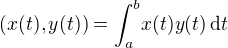 $(x(t),y(t))=\int_a^b \! x(t) y(t) \, \mathrm{d} t$