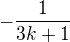 $-\frac{1}{3k+1}$