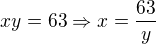 $xy=63\Rightarrow x=\frac{63}{y}$