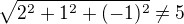 $\sqrt{2^{2}+1^{2}+(-1)^{2}}\not =5$