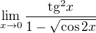 $\lim_{x\to0} \frac{\text{tg}^2x}{1-\sqrt{\cos 2x}}$