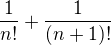 $\frac{1}{n!} + \frac{1}{(n+1)!}$